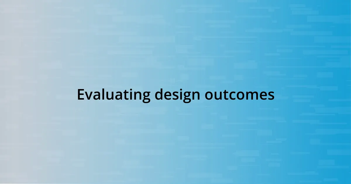 Evaluating design outcomes