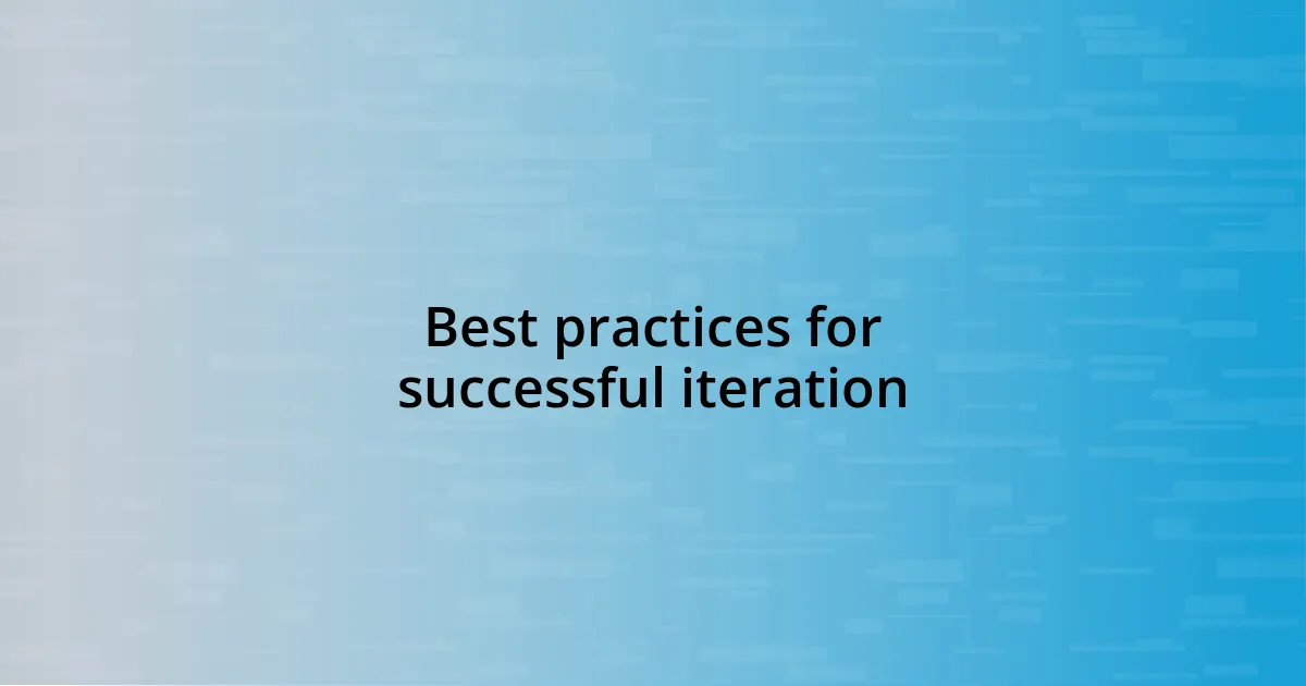 Best practices for successful iteration