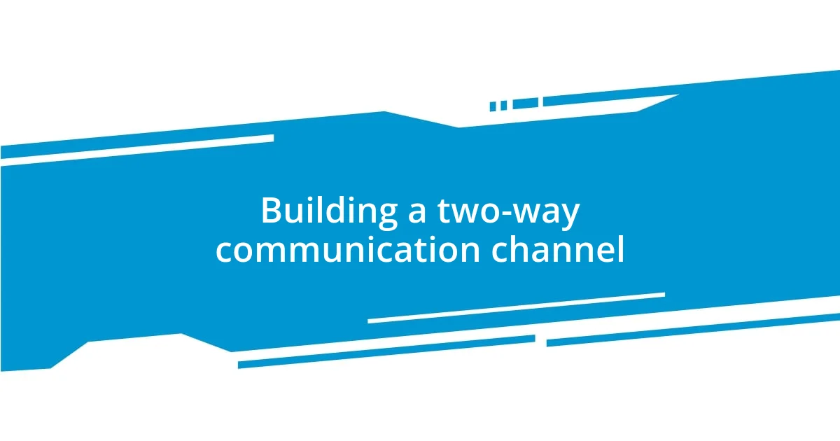 Building a two-way communication channel