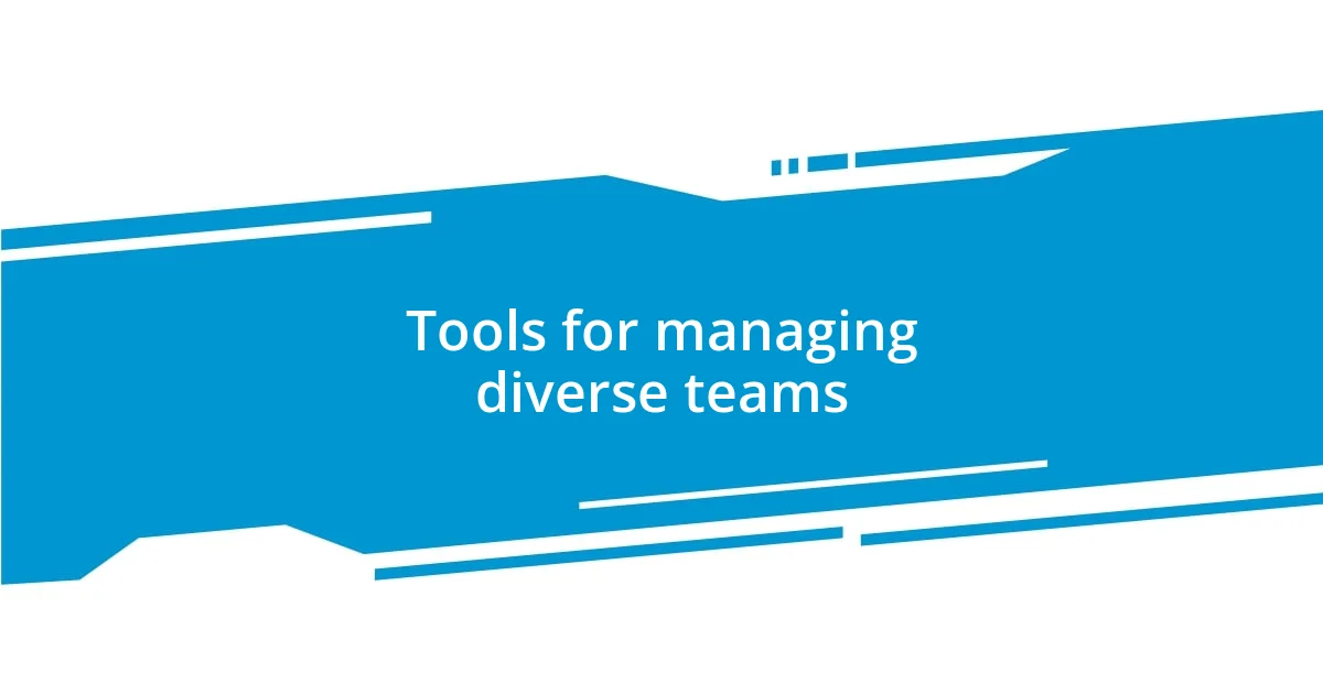 Tools for managing diverse teams