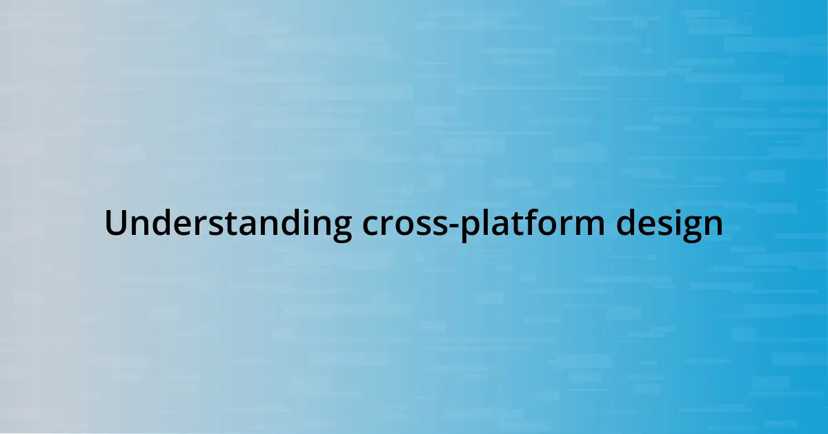 Understanding cross-platform design