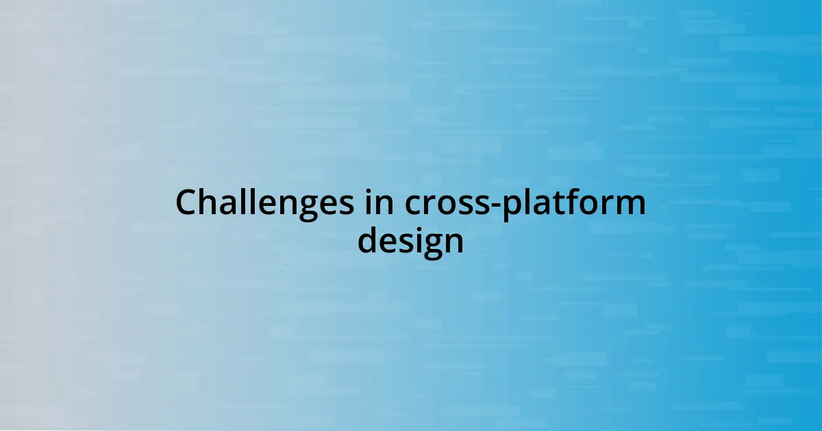 Challenges in cross-platform design