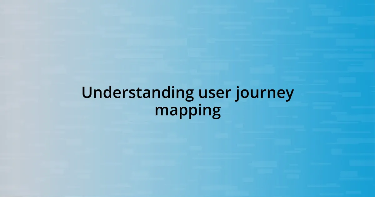 Understanding user journey mapping