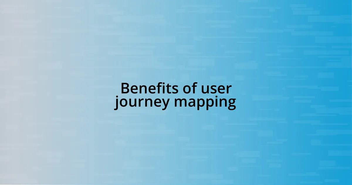 Benefits of user journey mapping