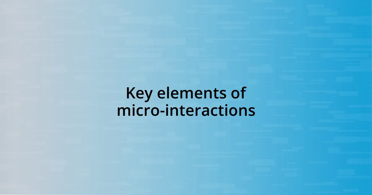 Key elements of micro-interactions