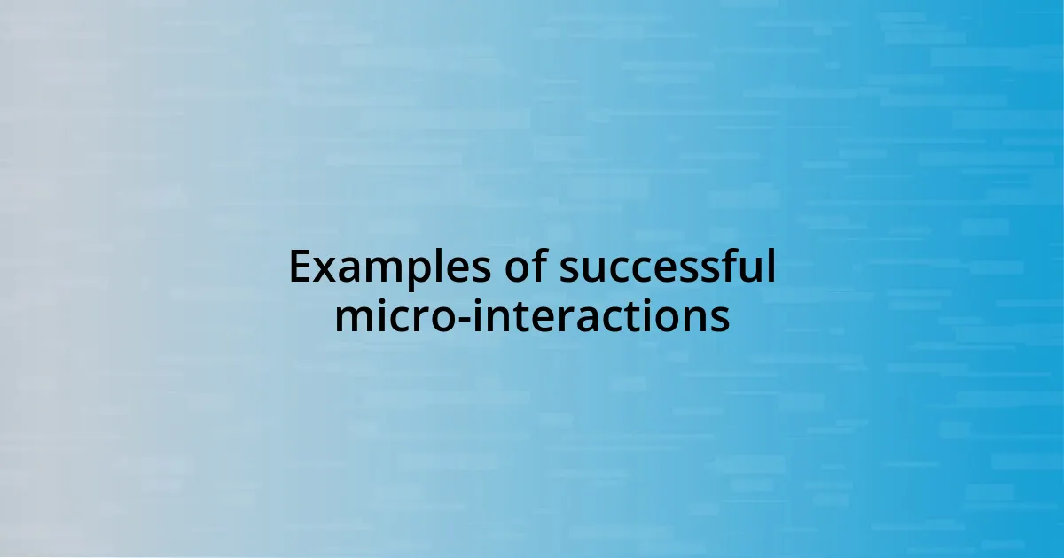 Examples of successful micro-interactions