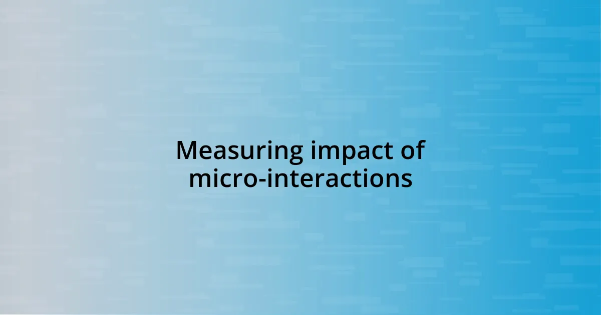 Measuring impact of micro-interactions