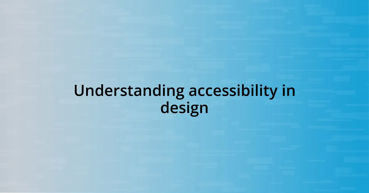 Understanding accessibility in design