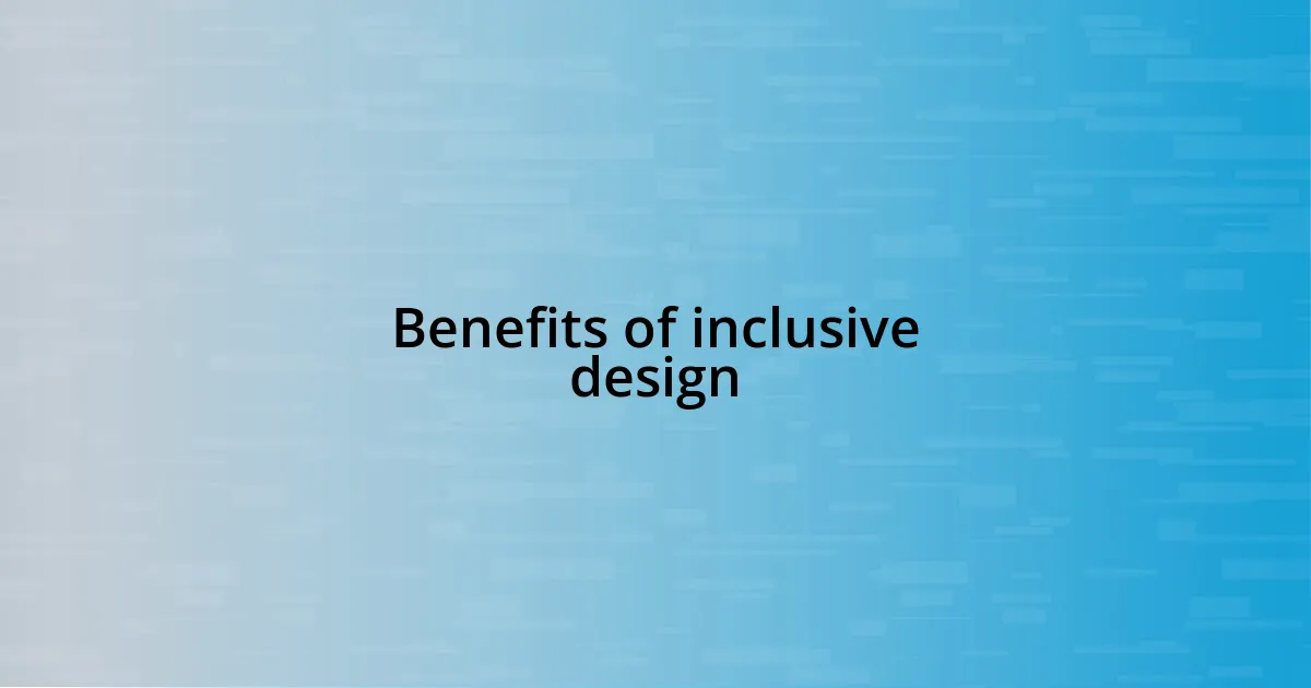 Benefits of inclusive design