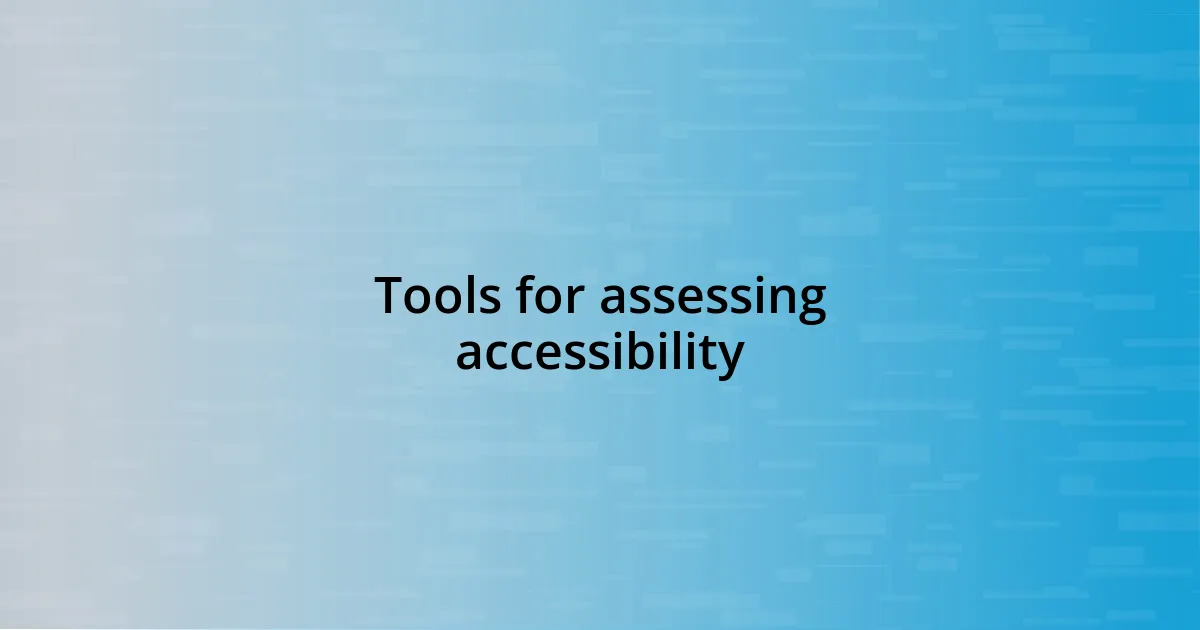 Tools for assessing accessibility