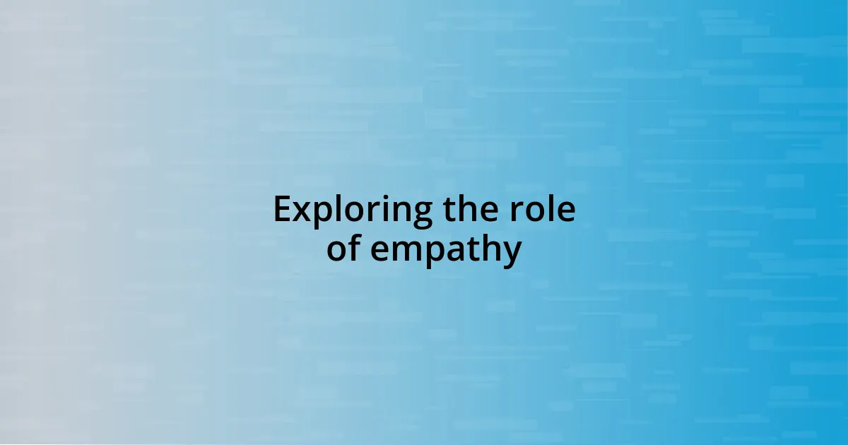 Exploring the role of empathy