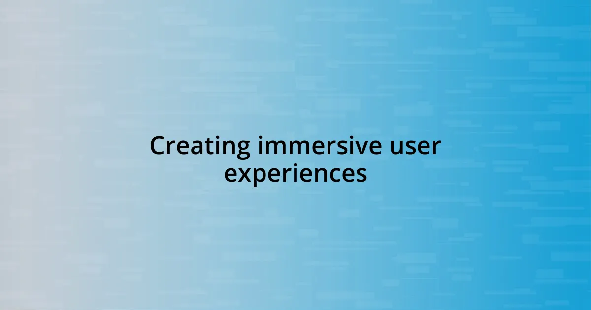 Creating immersive user experiences