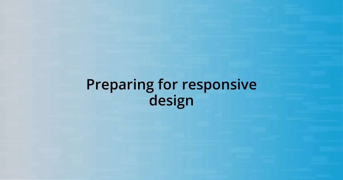 Preparing for responsive design