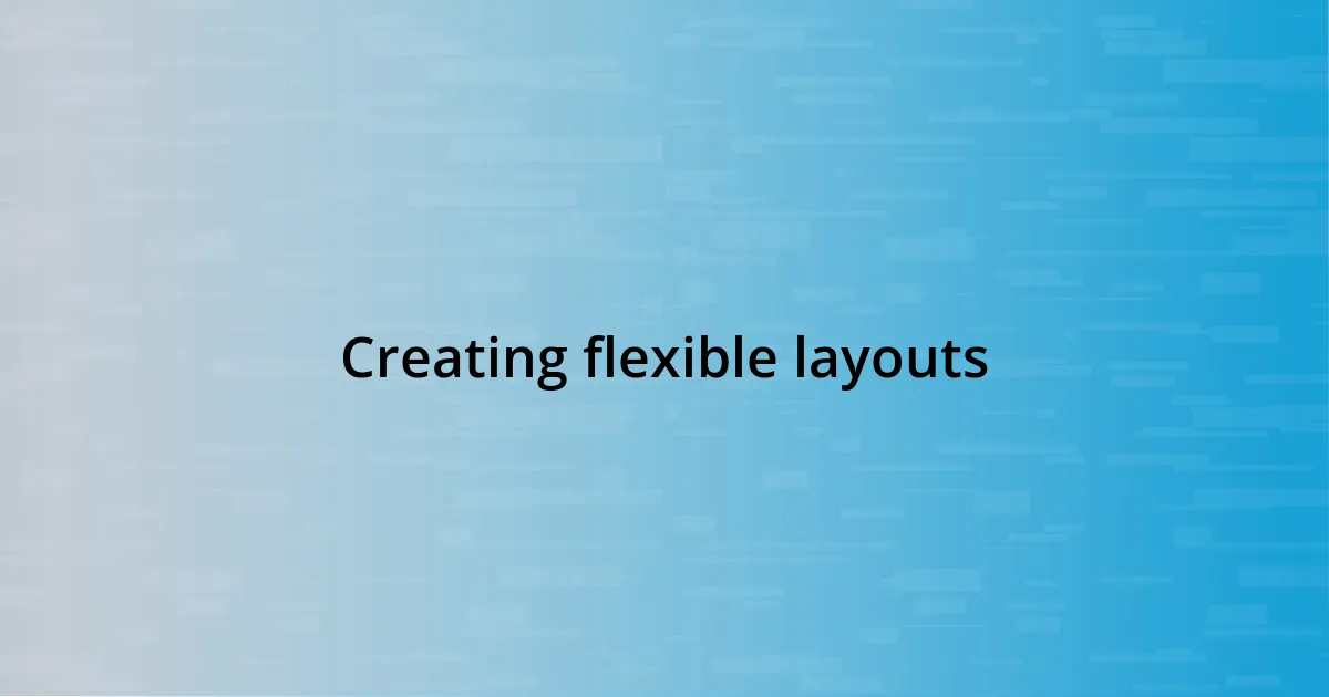 Creating flexible layouts