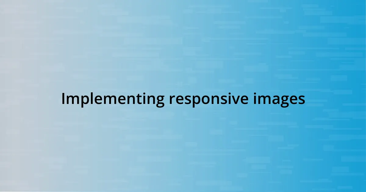 Implementing responsive images