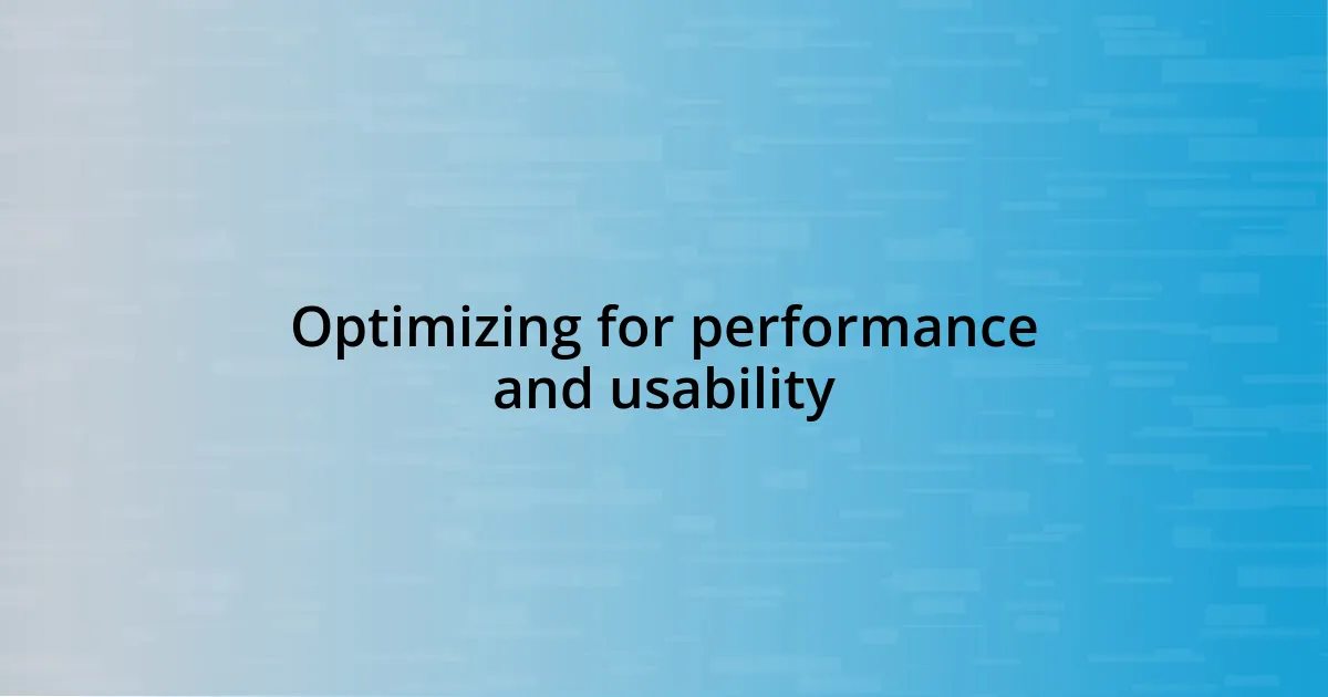 Optimizing for performance and usability