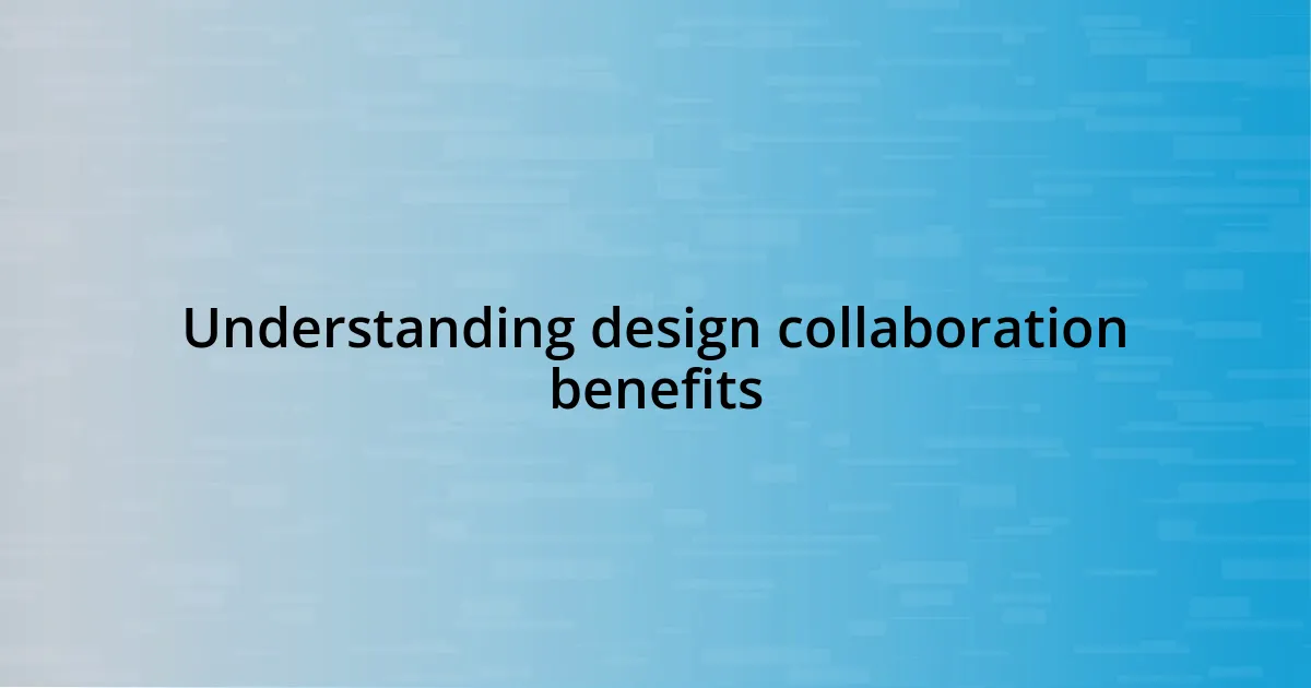 Understanding design collaboration benefits