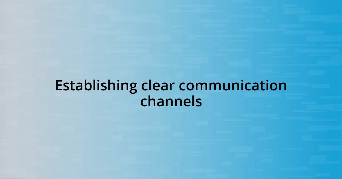 Establishing clear communication channels