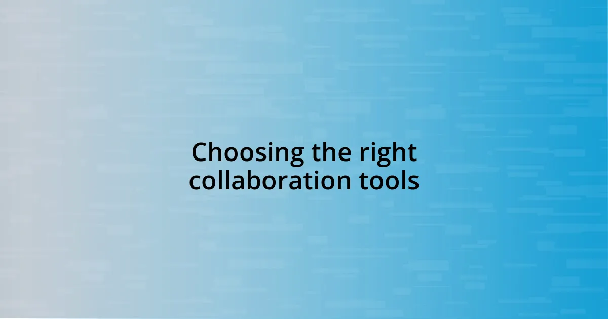 Choosing the right collaboration tools