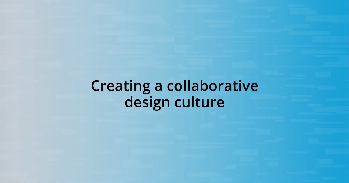 Creating a collaborative design culture