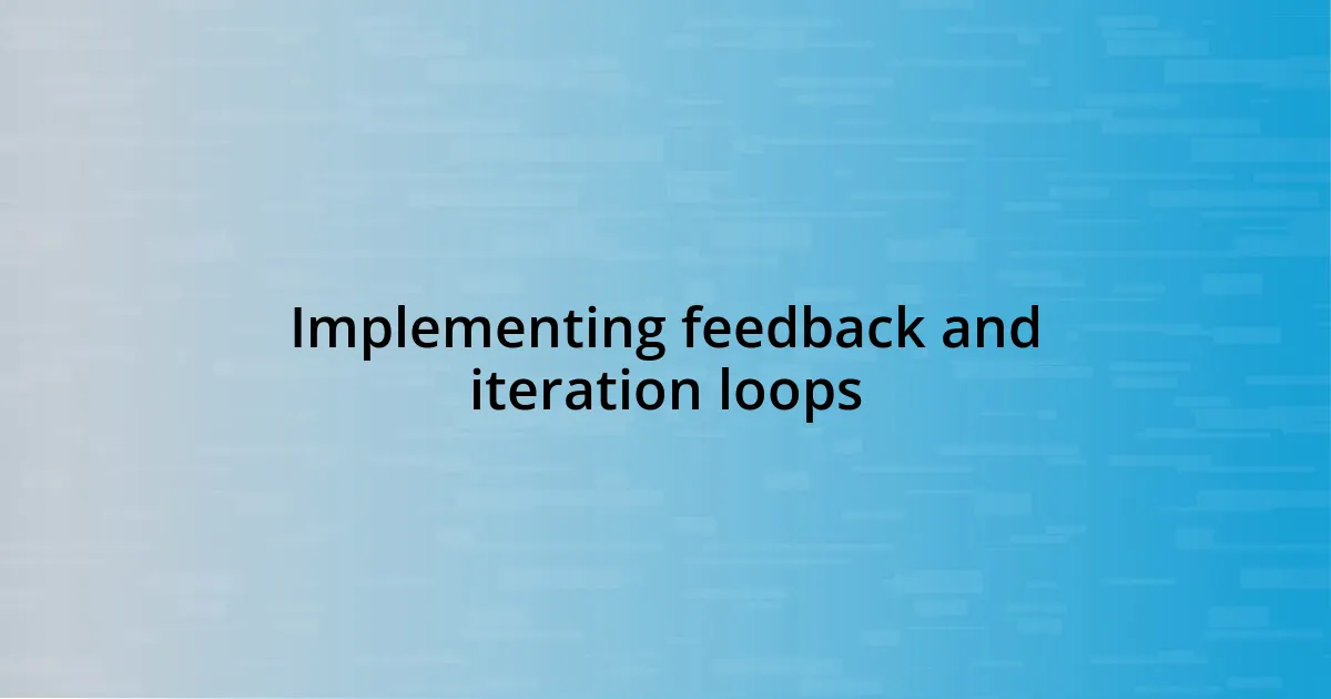 Implementing feedback and iteration loops