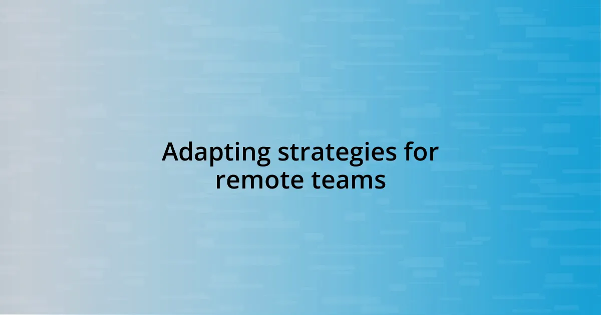 Adapting strategies for remote teams