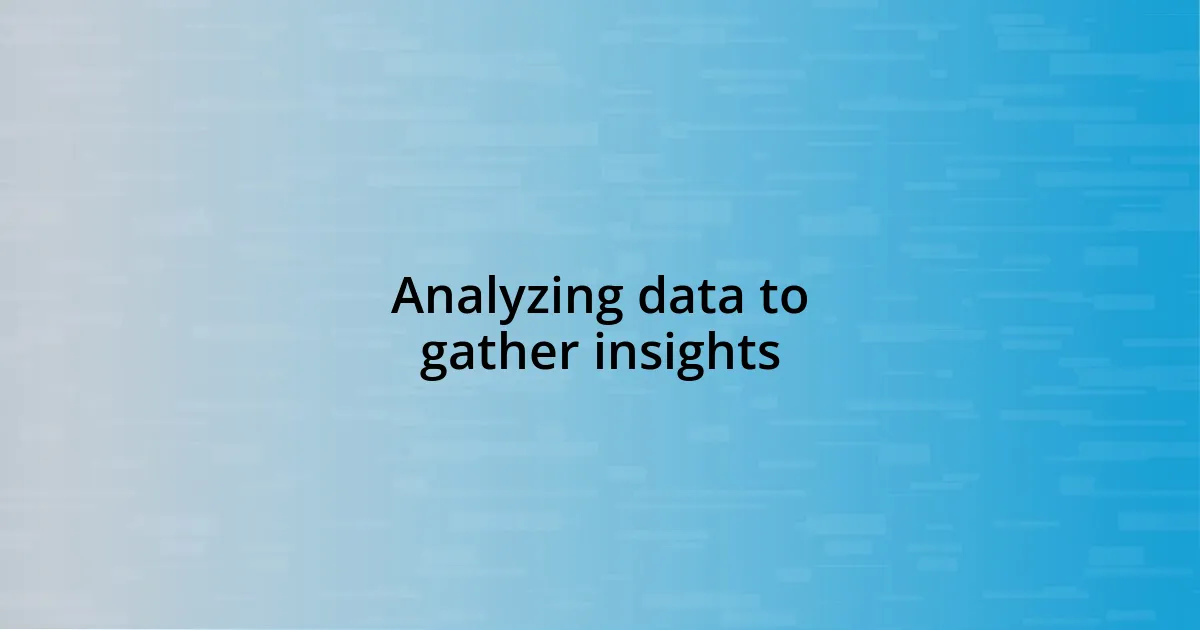 Analyzing data to gather insights