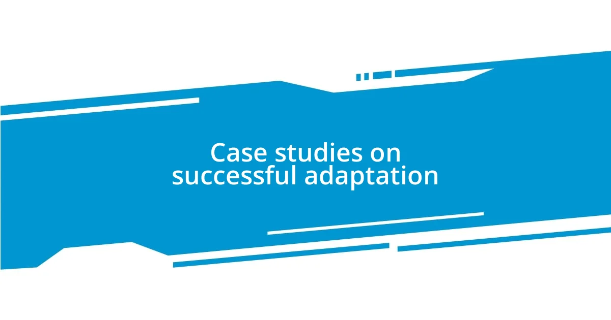 Case studies on successful adaptation