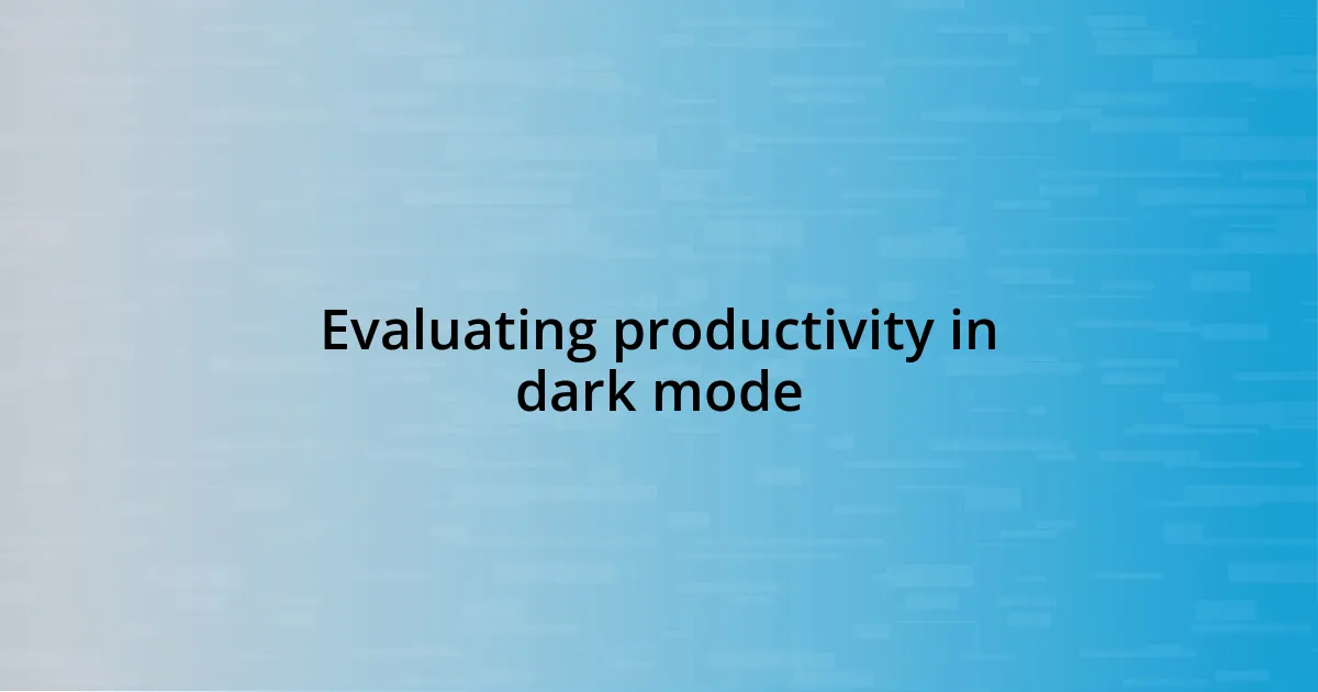 Evaluating productivity in dark mode