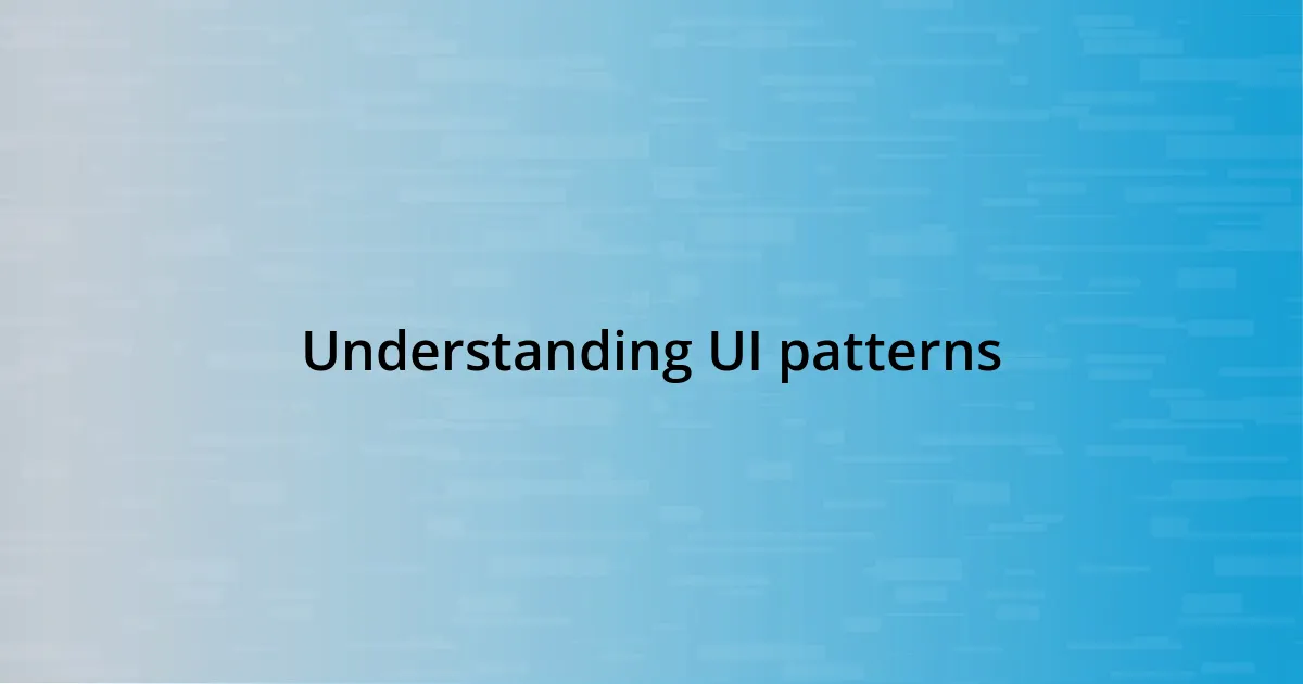 Understanding UI patterns