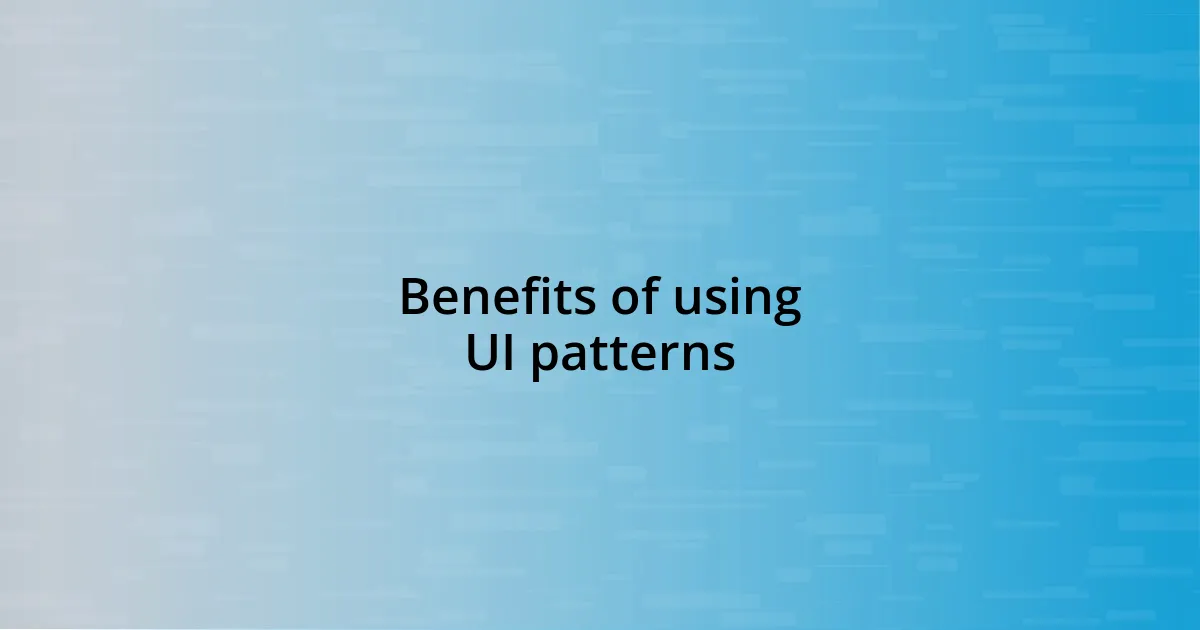 Benefits of using UI patterns