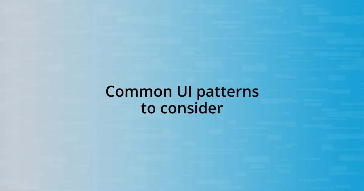 Common UI patterns to consider