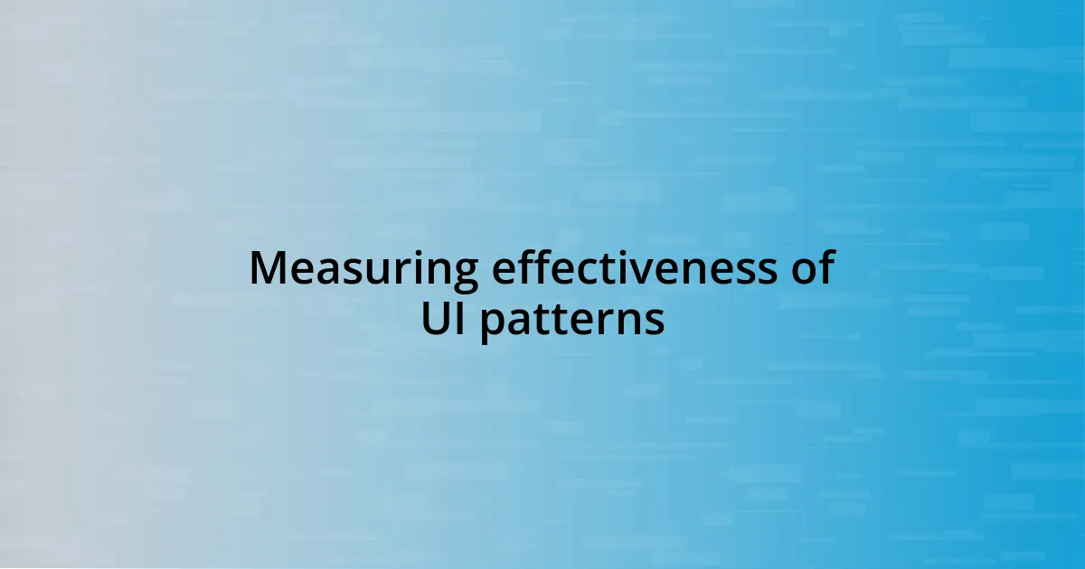 Measuring effectiveness of UI patterns