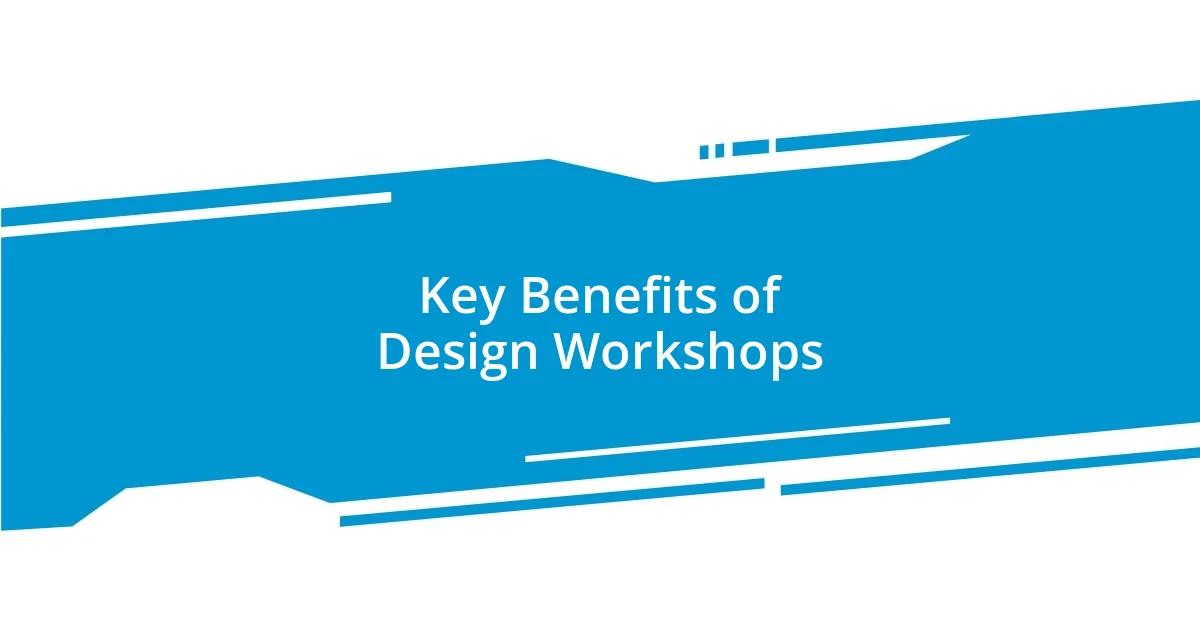 Key Benefits of Design Workshops