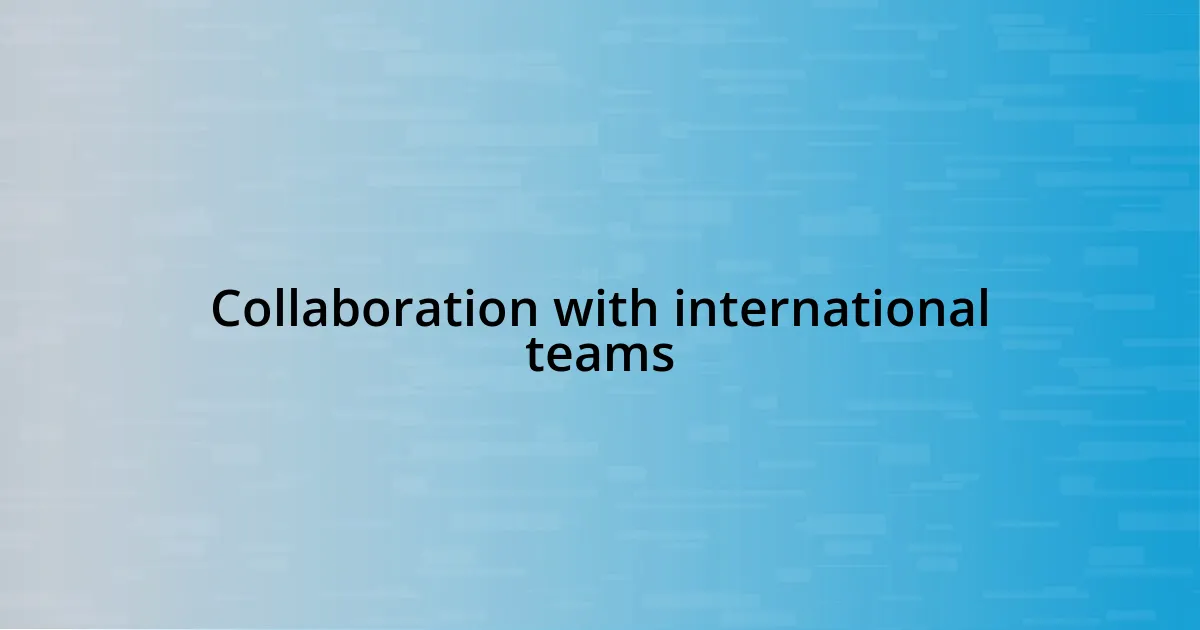 Collaboration with international teams