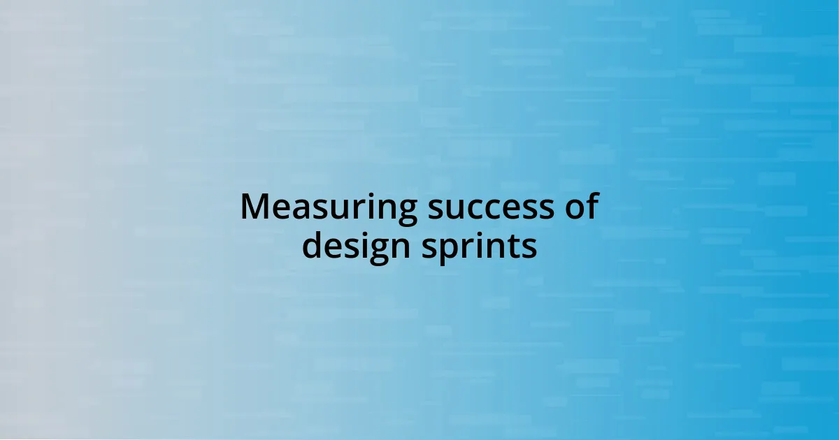 Measuring success of design sprints