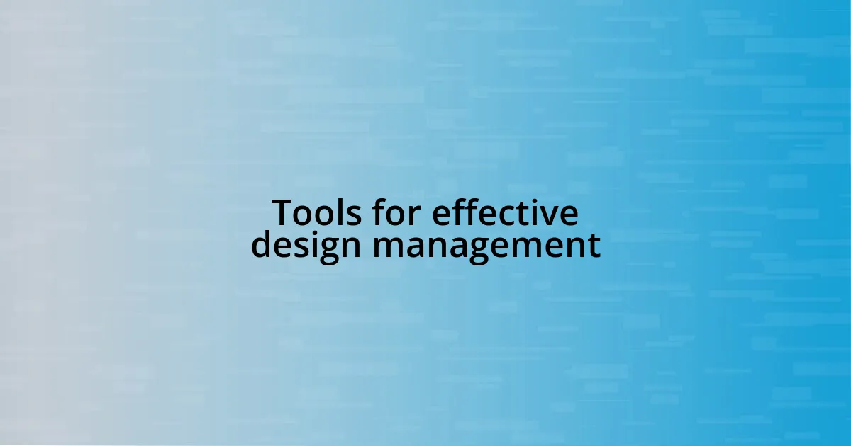 Tools for effective design management