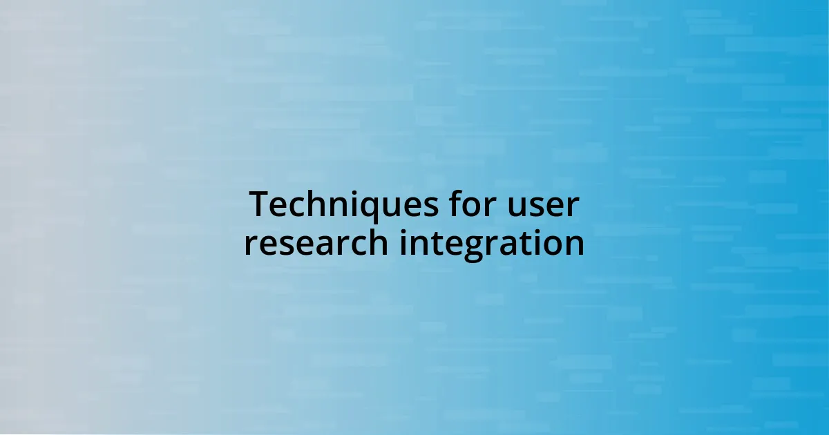 Techniques for user research integration