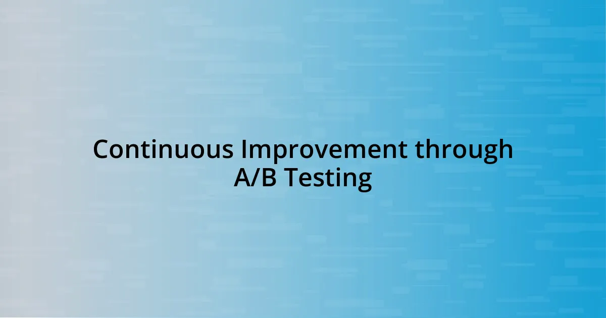 Continuous Improvement through A/B Testing