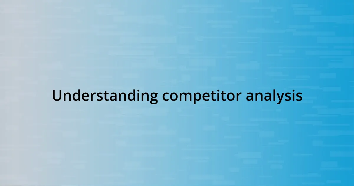 Understanding competitor analysis