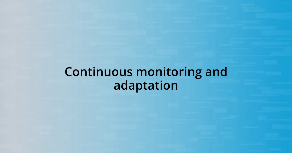 Continuous monitoring and adaptation