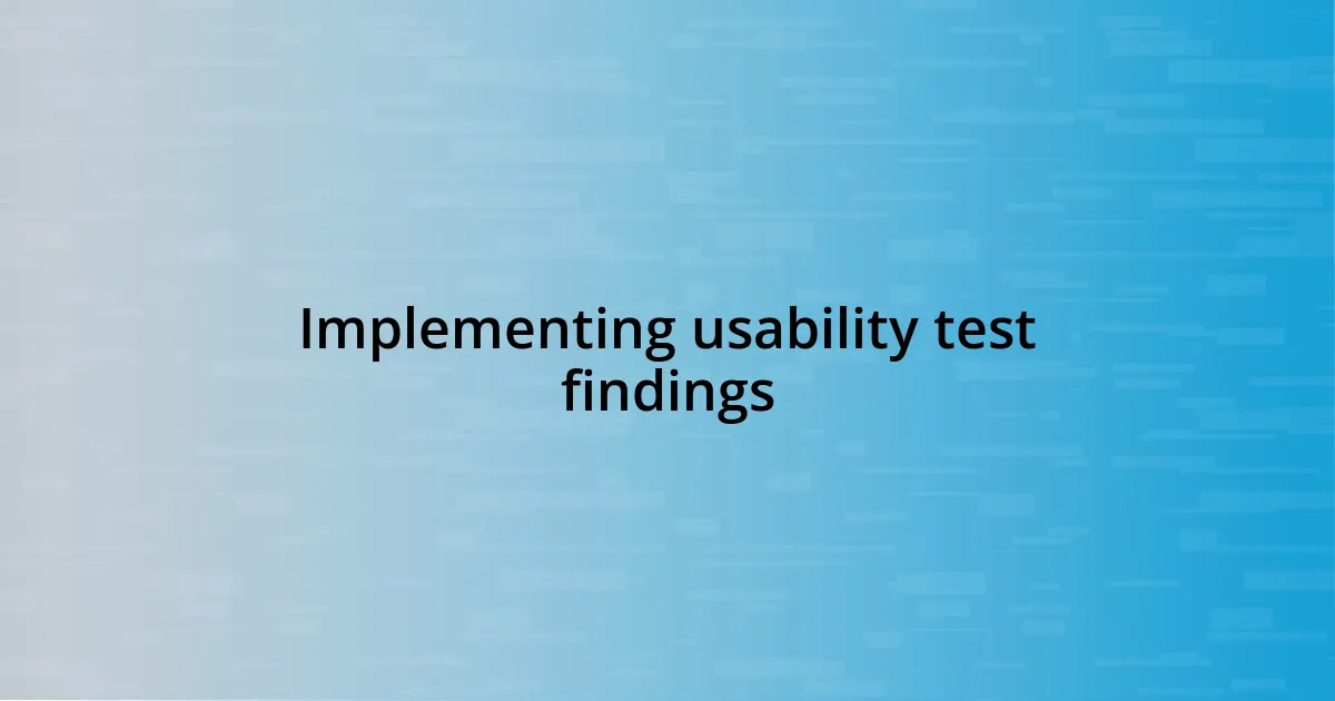 Implementing usability test findings