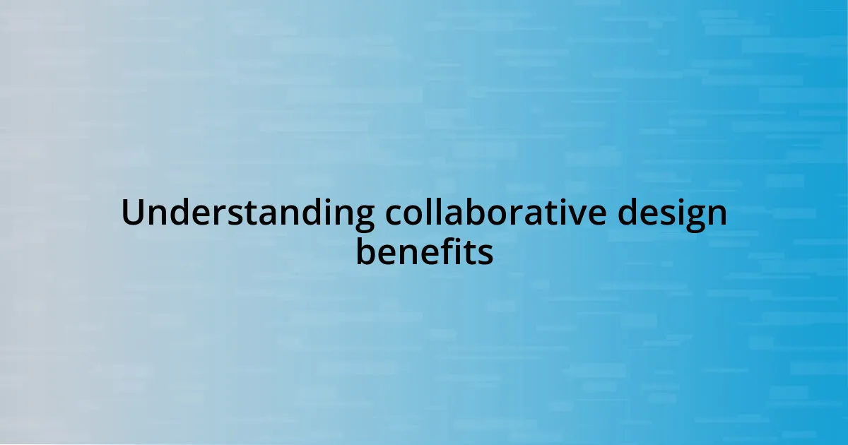 Understanding collaborative design benefits