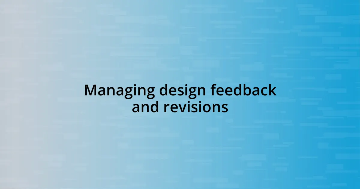 Managing design feedback and revisions