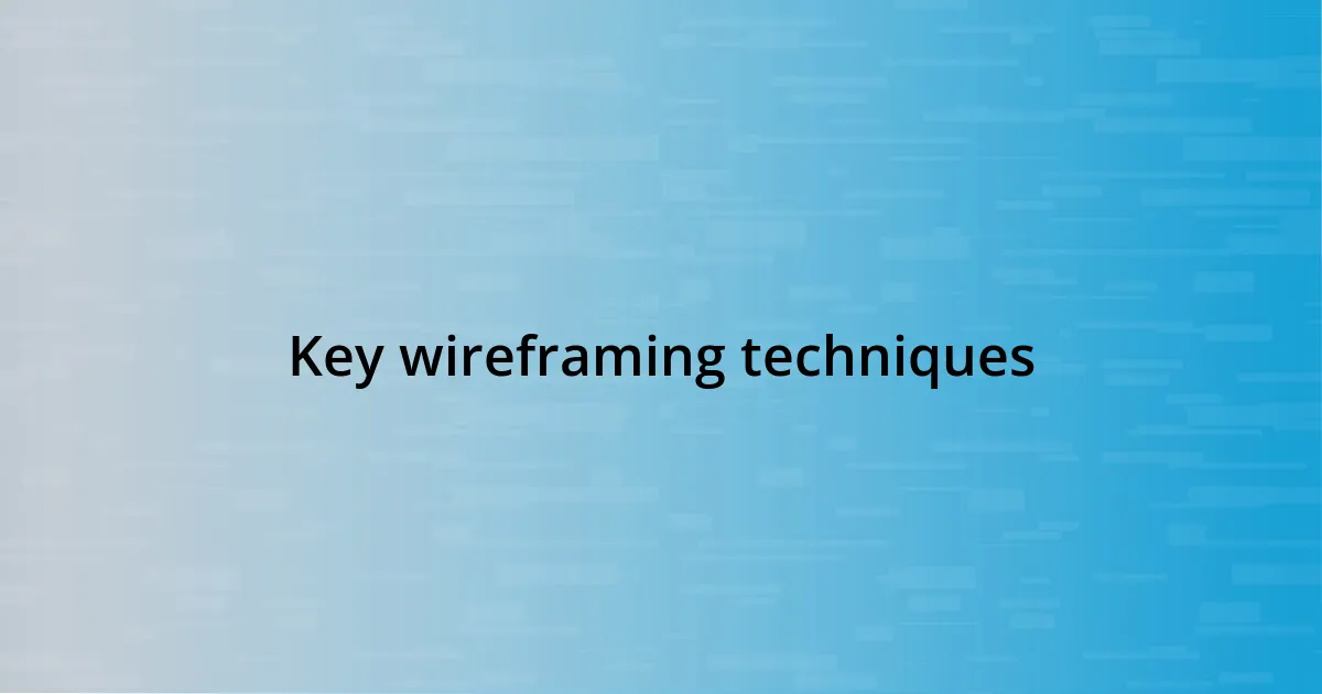 Key wireframing techniques