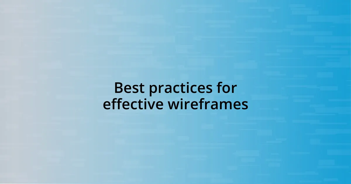 Best practices for effective wireframes